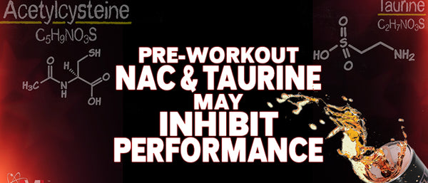 Pre-Workout NAC & Taurine May Hinder Performance