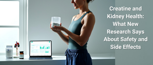 Creatine and Kidney Health: What New Research Says About Safety and Side Effects
